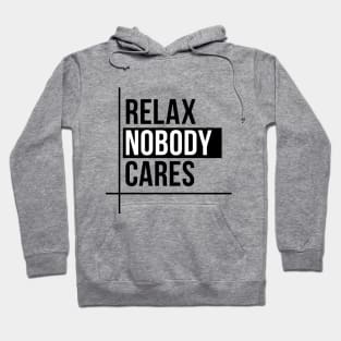 Relax Nobody Cares Hoodie